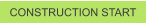 CONSTRUCTION START